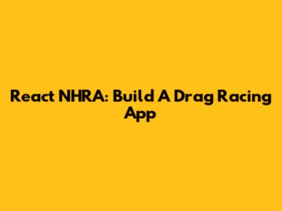 React NHRA: Build A Drag Racing App