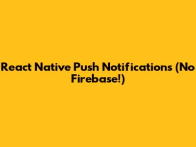 React Native Push Notifications (No Firebase!)
