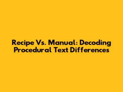 Recipe Vs. Manual: Decoding Procedural Text Differences