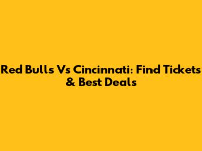 Red Bulls Vs Cincinnati: Find Tickets & Best Deals