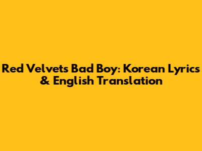 Red Velvet's "Bad Boy": Korean Lyrics & English Translation