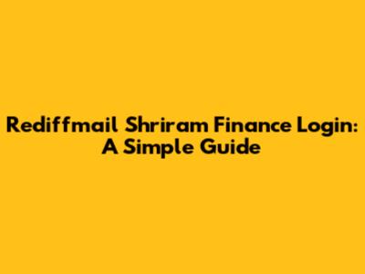 Rediffmail Shriram Finance Login: A Simple Guide
