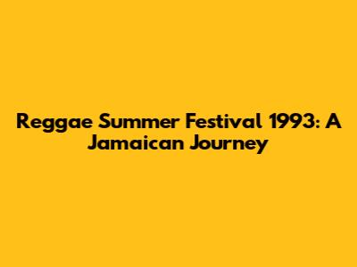 Reggae Summer Festival 1993: A Jamaican Journey