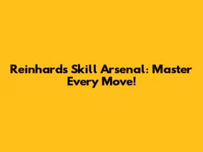 Reinhard's Skill Arsenal: Master Every Move!