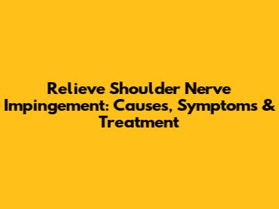 Relieve Shoulder Nerve Impingement: Causes, Symptoms & Treatment