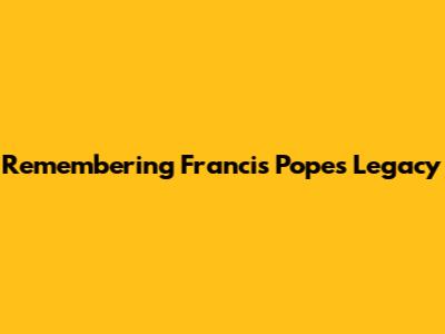 Remembering Francis Pope's Legacy