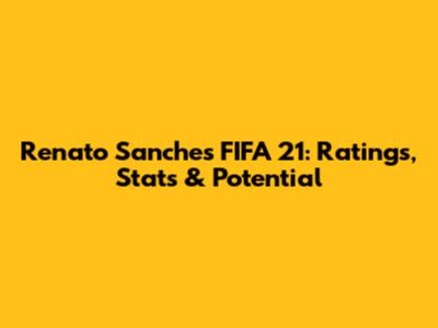 Renato Sanches FIFA 21: Ratings, Stats & Potential