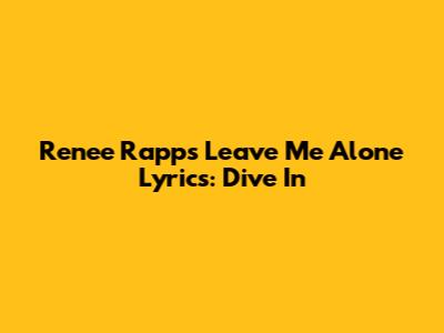 Renee Rapp's "Leave Me Alone" Lyrics: Dive In
