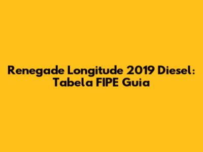 Renegade Longitude 2019 Diesel: Tabela FIPE Guia