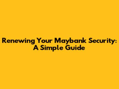 Renewing Your Maybank Security: A Simple Guide