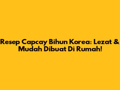 Resep Capcay Bihun Korea: Lezat & Mudah Dibuat Di Rumah!