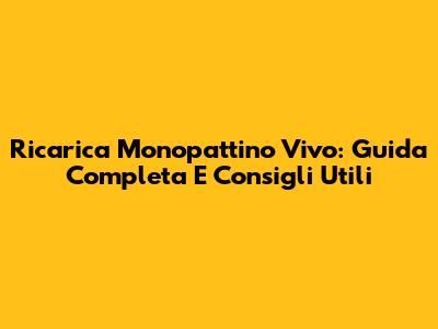 Ricarica Monopattino Vivo: Guida Completa E Consigli Utili