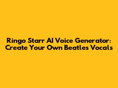 Ringo Starr AI Voice Generator: Create Your Own Beatle's Vocals