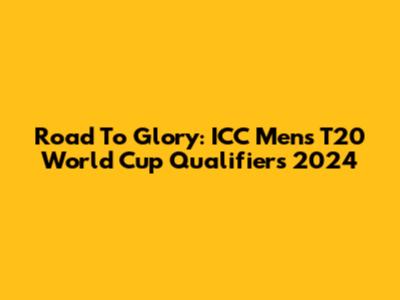 Road To Glory: ICC Men's T20 World Cup Qualifiers 2024