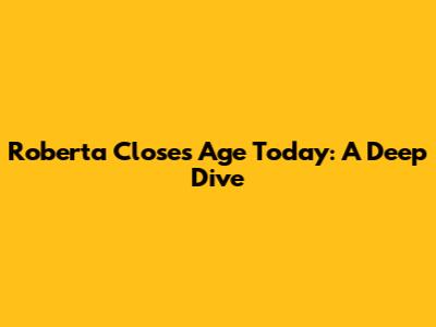 Roberta Close's Age Today: A Deep Dive