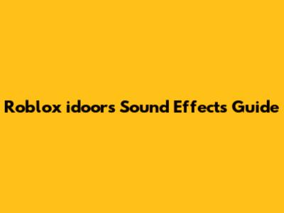 Roblox "idoors" Sound Effects Guide