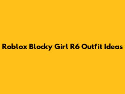 Roblox Blocky Girl R6 Outfit Ideas