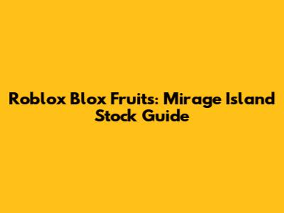 Roblox Blox Fruits: Mirage Island Stock Guide