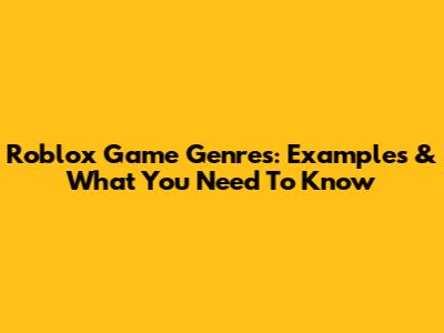 Roblox Game Genres: Examples & What You Need To Know