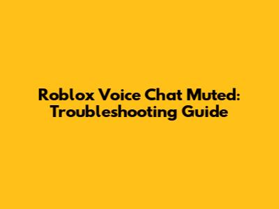 Roblox Voice Chat Muted: Troubleshooting Guide