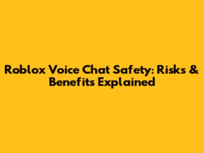 Roblox Voice Chat Safety: Risks & Benefits Explained