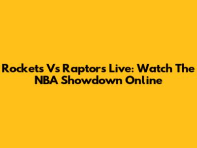 Rockets Vs Raptors Live: Watch The NBA Showdown Online