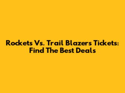 Rockets Vs. Trail Blazers Tickets: Find The Best Deals