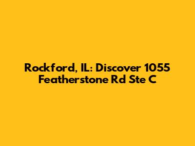 Rockford, IL: Discover 1055 Featherstone Rd Ste C