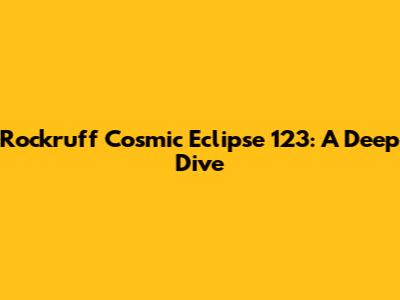 Rockruff Cosmic Eclipse 123: A Deep Dive