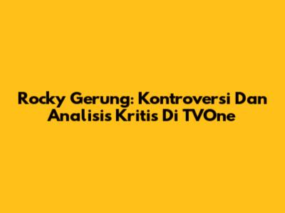 Rocky Gerung: Kontroversi Dan Analisis Kritis Di TVOne