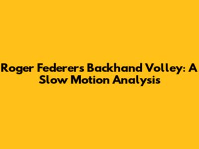 Roger Federer's Backhand Volley: A Slow Motion Analysis