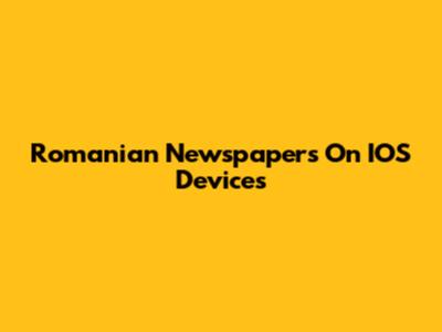 Romanian Newspapers On IOS Devices