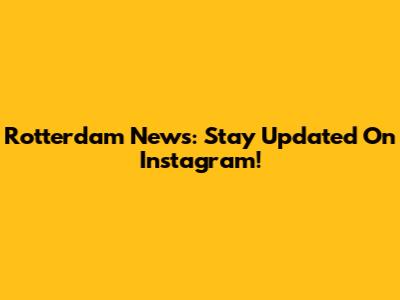 Rotterdam News: Stay Updated On Instagram!