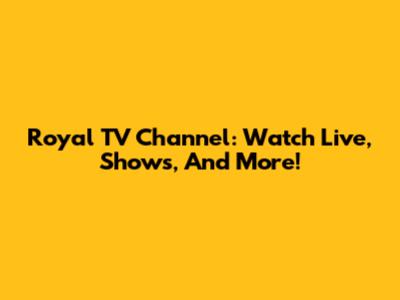 Royal TV Channel: Watch Live, Shows, And More!
