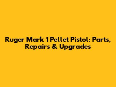 Ruger Mark 1 Pellet Pistol: Parts, Repairs & Upgrades
