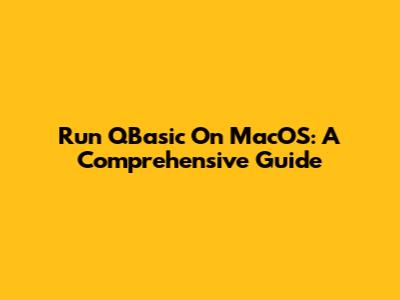 Run QBasic On MacOS: A Comprehensive Guide
