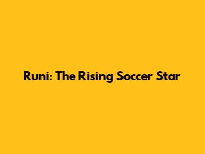 Runi: The Rising Soccer Star