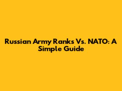 Russian Army Ranks Vs. NATO: A Simple Guide