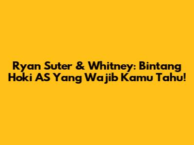 Ryan Suter & Whitney: Bintang Hoki AS Yang Wajib Kamu Tahu!