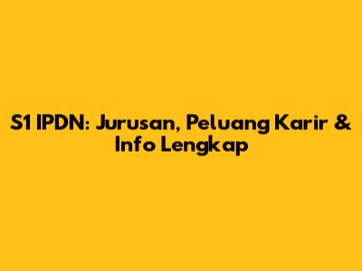 S1 IPDN: Jurusan, Peluang Karir & Info Lengkap