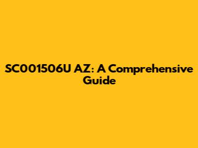 SC001506U AZ: A Comprehensive Guide