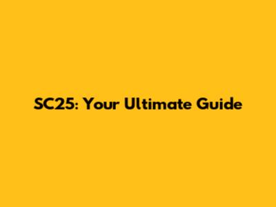 SC25: Your Ultimate Guide