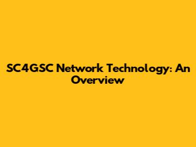 SC4GSC Network Technology: An Overview
