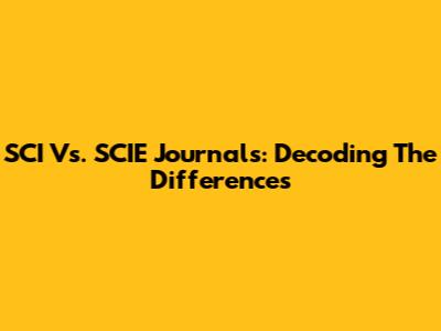 SCI Vs. SCIE Journals: Decoding The Differences