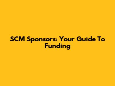 SCM Sponsors: Your Guide To Funding