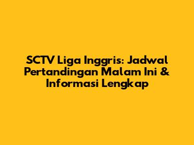 SCTV Liga Inggris: Jadwal Pertandingan Malam Ini & Informasi Lengkap