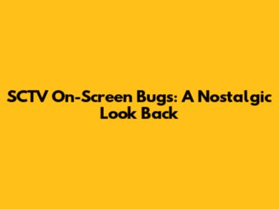 SCTV On-Screen Bugs: A Nostalgic Look Back