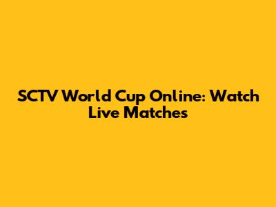 SCTV World Cup Online: Watch Live Matches