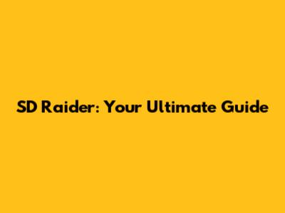 SD Raider: Your Ultimate Guide