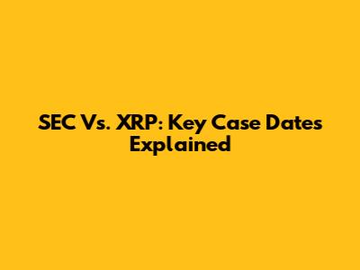 SEC Vs. XRP: Key Case Dates Explained